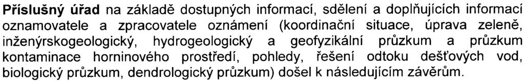 - 7 - Pøíslušný úøad na základì dostupných informací, sdìlení a doplòujících informací oznamovatele a zpracovatele oznámení (koordinaèní situace, úprava zelenì, inženýrskogeologický, hydrogeologický