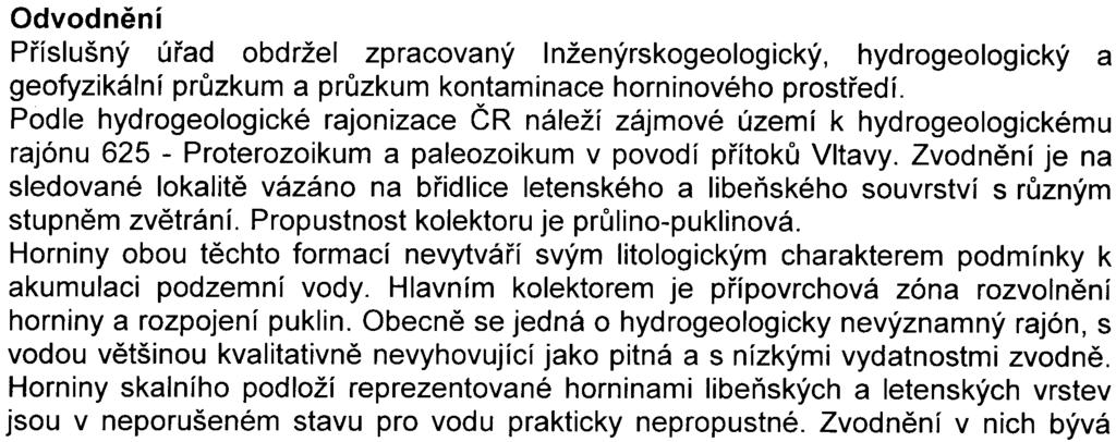 Pøíslušný úøad konzultoval tuto problematiku s orgánem ochrany pøírody a ten uvedl, že s ohledem na pøedložený prùzkum nepovažuje za nutné pokraèovat v procesu EIA s tím, že do zahájení stavebních