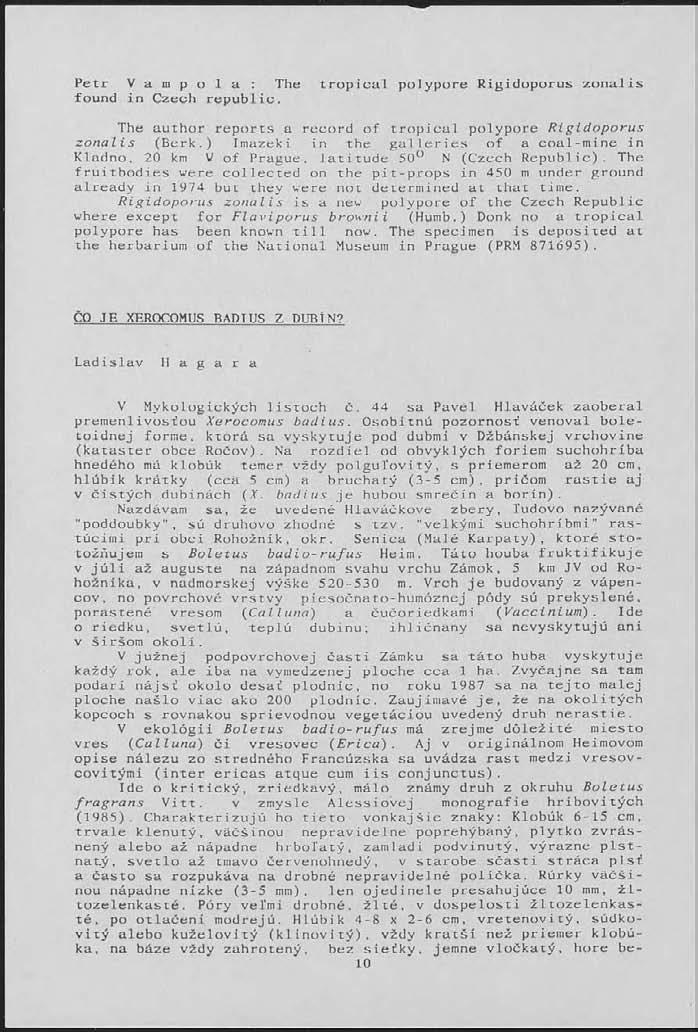Petr V a m p o 1 a : The tropical polypore Rigidoporus zonal is found in Czech republic. The author reports a record of tropical polypore Rigidoporus zonalis (Berk.