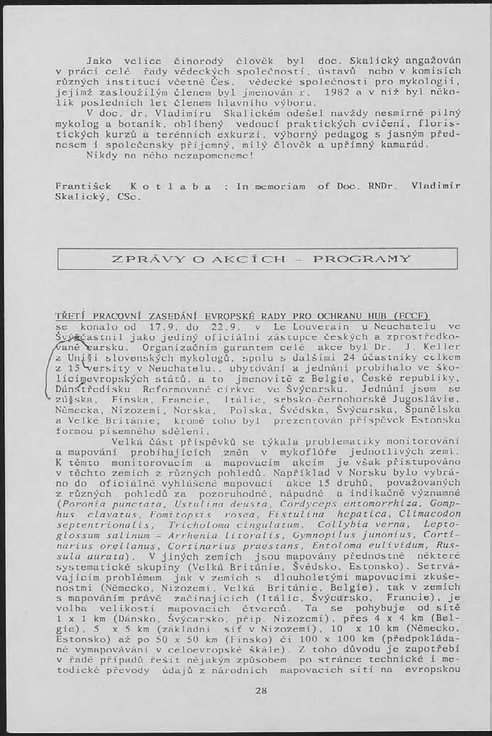 Jako velice činorodý člověk byl doc. Skalický angažován v práci celé řady vědeckvch společnosti, ústavů nebo v komisích různých instituci včetně es.