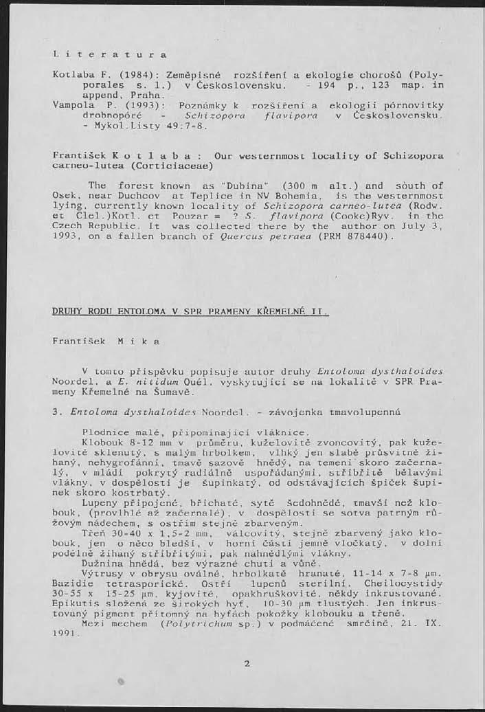L i t e r a t u r a Kotlaba F. (1984): Zeměpisné rozšiřeni a ekologie chorošů (Polyporales s. 1.) v Československu. - 194 p., 123 map. in append, Praha. Vampola P.