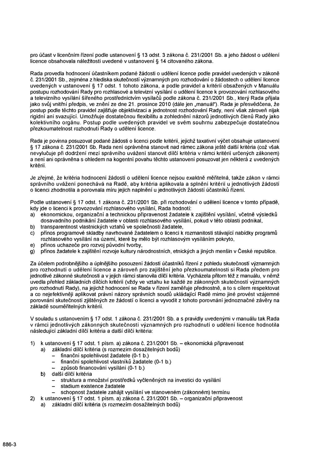 pro účast v licenčním řízení podle ustanovení 13 odst. 3 zákona č. 231/2001 Sb. a jeho žádost o udělení licence obsahovala náležitosti uvedené v ustanovení 14 citovaného zákona.