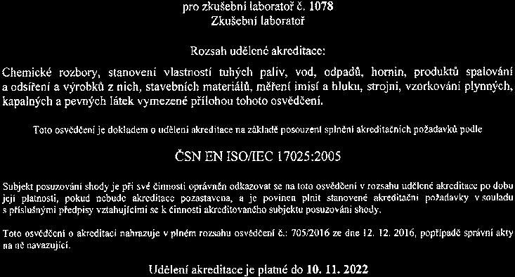3066 a Technologické procesy a diagnostika. V rámci své působnosti a rozsahu akreditace se zúčastnila v roce 2017 tří testů odborné způsobilosti a mezilaboratorního porovnání.