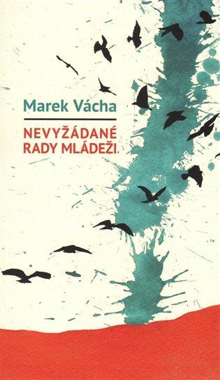 TYPY Z FARNÍ KNIHOVNY TIPY Z FARNÍ KNIHOVNY Marek Vácha Nevyžádané rady mládeži Troufám si říct, že Marek Vácha bude opět útočit na titul Kniha roku.