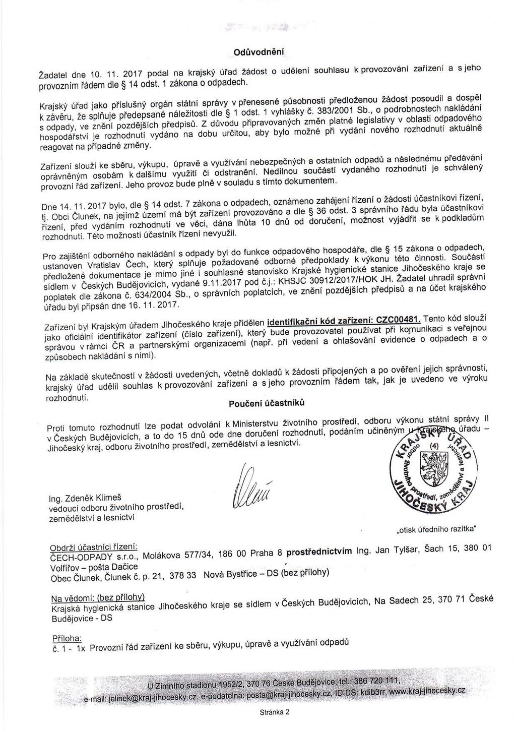 OdfivodnEni zadatel dne 10. 11.2017 podar na krajskf uiad z rdost o uddreni souhrasu kprovozovdrni zaiizeni a s jeho provoznim i6dem dle $ 14 odst, 1 z6kona o odpadech' Krajskli uiad jako piislusn!