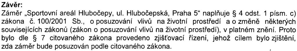 -12/12- S-MHMP-322151/2007/00PNI/EW438-2/Nov Závìr: Zámìr "Sportovní areál Hluboèepy, ul. Hluboèepská, Praha 5" naplòuje 4 odst. 1 písmo c) zákona è.100/2001 Sb.