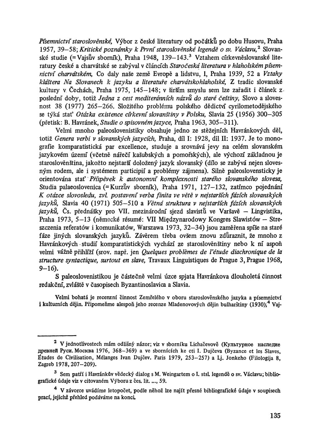 Písem nictví staroslověnské, Výbor z české literatury od počátku po dobu Husovu, Praha 1957, 39 58; K ritické poznám ky к P rvní staroslověnské legendě o sv.