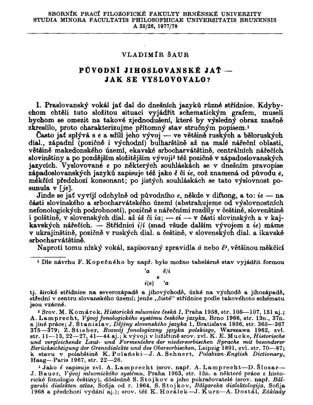 SBORNÍK PRACÍ FILOZOFICKÉ FAKULTY BRNĚNSKÉ UNIVERZITY STUDIA MINORA FACULTATIS PHILOSOPHICAE UNIVERSITATIS BRUNENSIS A 26/26, 1977/78 VLADIMÍR ŠAUR PŮVODNÍ JIHOSLOVANSKÉ JAŤ JAK SE VYSLOVOVALO? I.