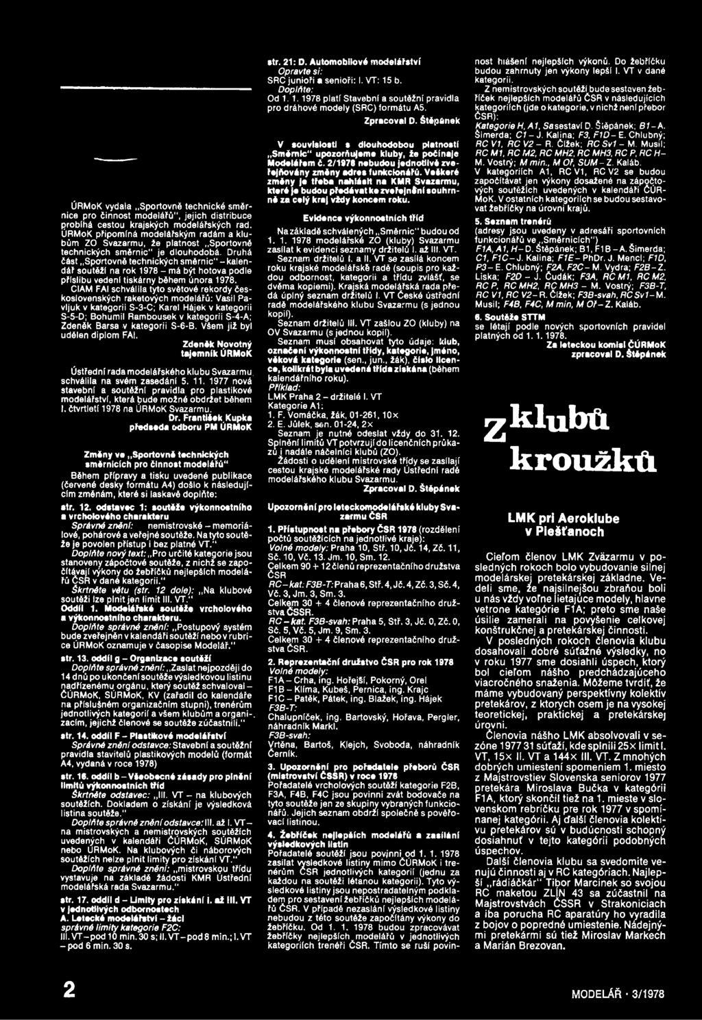 kategorii S-6-B. Všem již byl udělen diplom FAI. Zdeněk Novotný tajemník ÚRMoK Ústřední rada modelářského klubu Svazarmu. schválila na svém zasedáni 5. 11.