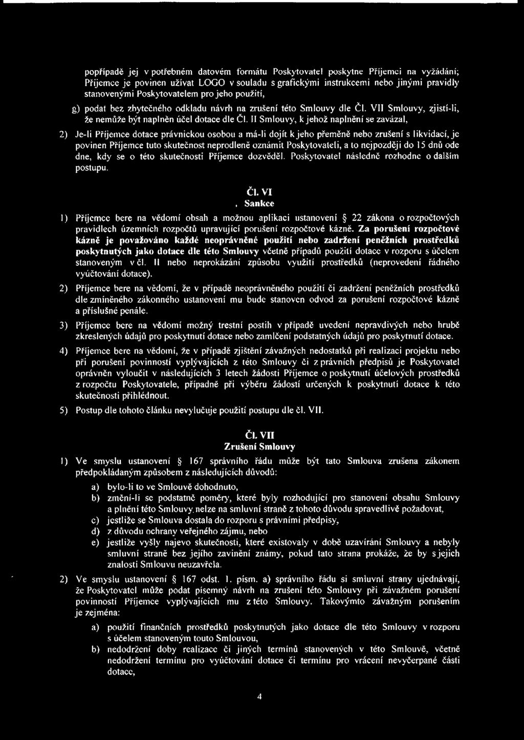 II Smlouvy, k jehož naplnění se zavázal, 2) Je-li Příjemce dotace právnickou osobou a má-ii dojít k jeho přeměně nebo zrušení s likvidací, je povinen Příjemce tuto skutečnost neprodleně oznámit