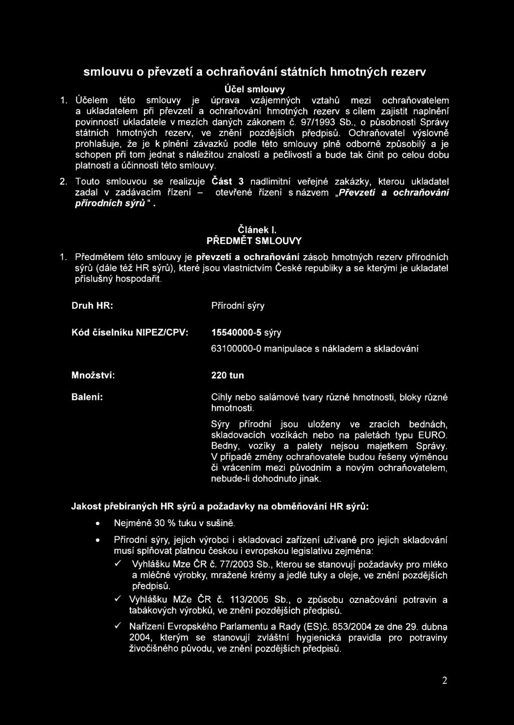 97/1993 Sb., o působnosti Správy státních hmotných rezerv, ve znění pozdějších předpisů.