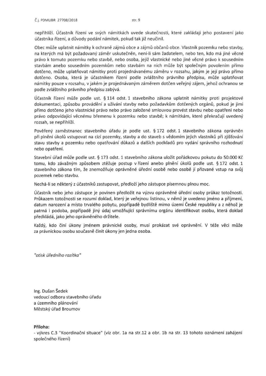 Č.j. PDMUBR 27708/2018 str. 9 nepřihlíží. Účastník řízení ve svých námitkách uvede skutečnsti, které zakládají jeh pstavení jak účastníka řízení, a důvdy pdání námitek, pkud tak již neučinil.
