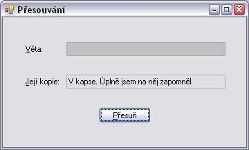 ÚLOHA 4-J-02 (PŘESOUVÁNÍ) Po vzoru programu Kopírování ze čtvrté kapitoly učebnice vytvořte podobný program Přesouvání.