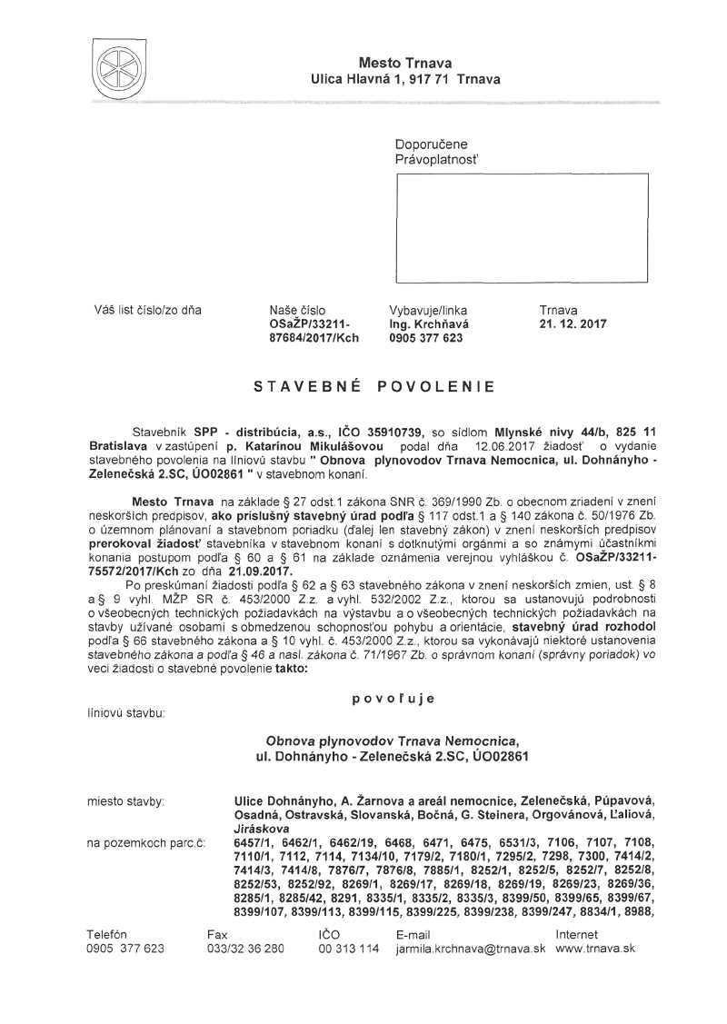 Mesto Trnava Ulica Hlavná 1, 917 71 Trnava..i. -. ift-\ Doporučene Právoplatnosť Váš list číslo/zo dňa Naše číslo OSaŽP/33211-87684/2017/Kch Vybavuje/linka Ing. Krchňavá 0905 377 623 Trnava 21.12.