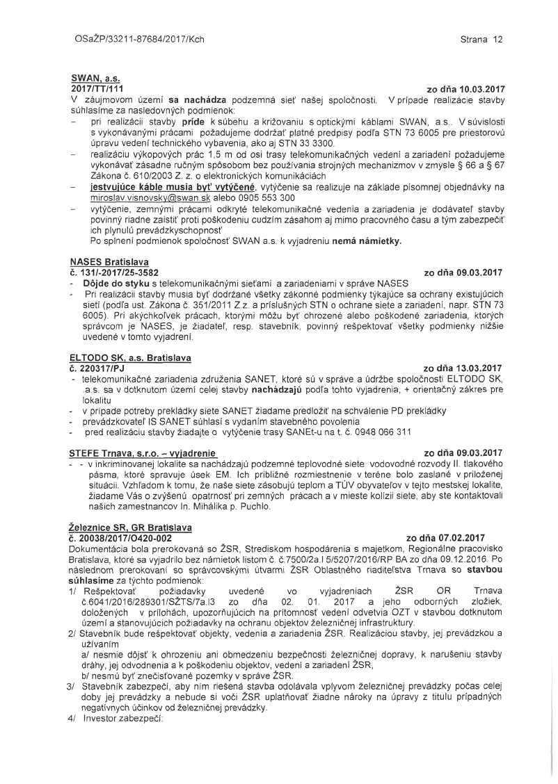 OSaŽP/33211-87684/2017/Kch Strana 12 SWAN, a.s. 2017/TT/111 zo dňa 10.03.2017 V záujmovom území sa nachádza podzemná sieť našej spoločnosti.