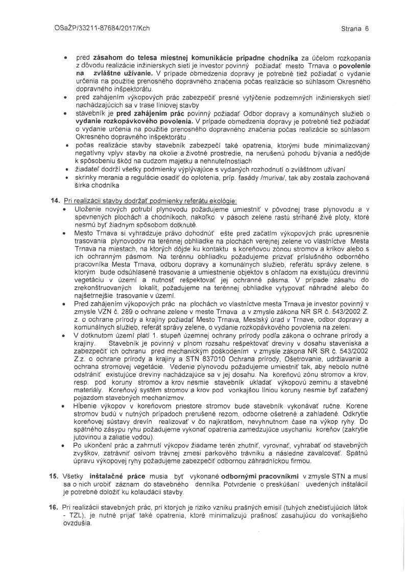 OSaŽP/33211-87684/2017/Kch Strana 6 pred zásahom do telesa miestnej komunikácie prípadne chodníka za účelom rozkopania z dôvodu realizácie inžinierskych sietí je investor povinný požiadať mesto