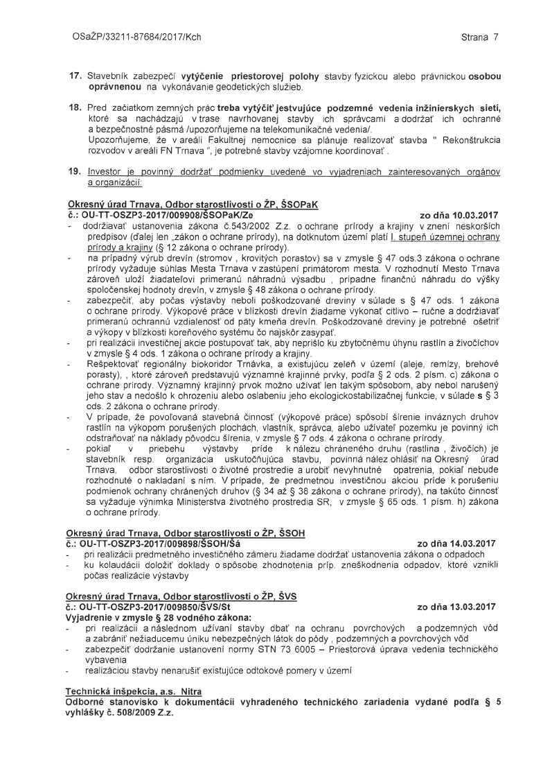 OSaZP/33211-87684/2017/Kch Strana 7 17. Stavebník zabezpečí vytýčenie priestorovej polohy stavby fyzickou alebo právnickou osobou oprávnenou na vykonávanie geodetických služieb. 18.