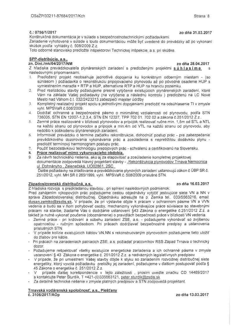 OSaŽP/33211-87684/2017/Kch Strana 8 č.: 0756/1/2017 zo dňa 31.03.2017 Konštrukčná dokumentácia je v súlade s bezpečnostnotechnickými požiadavkami.