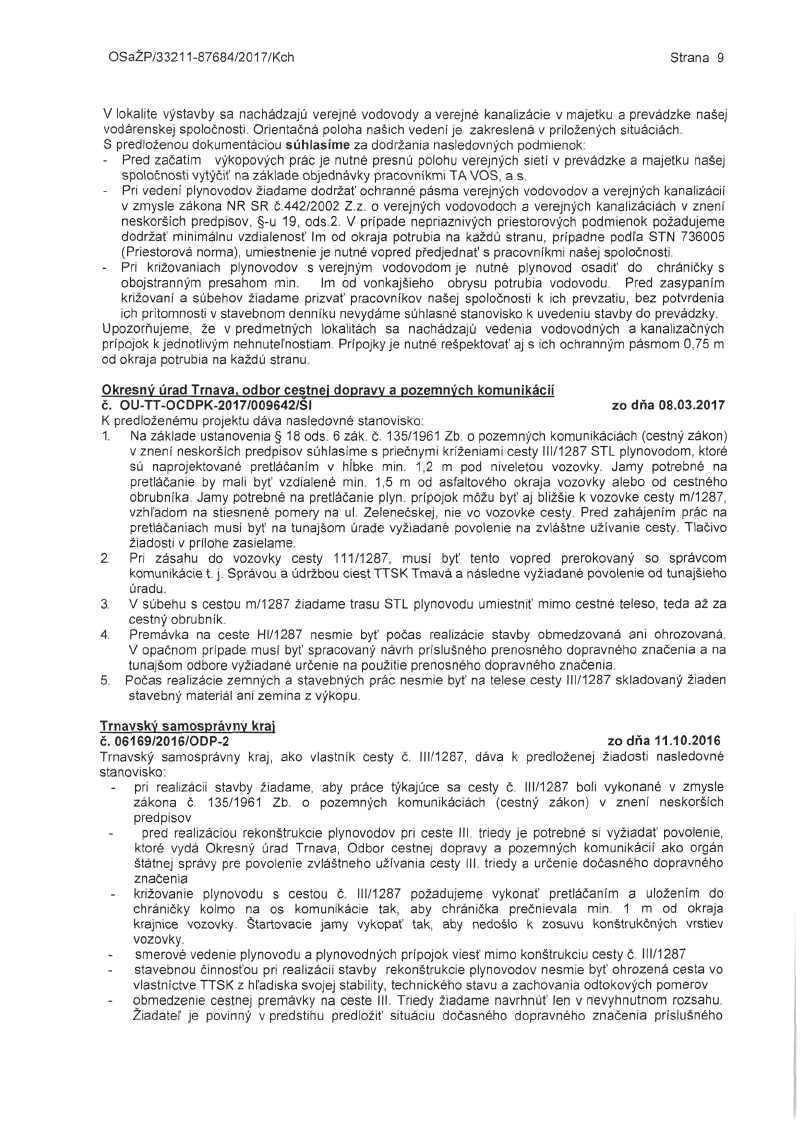 OSaZP/33211-87684/2017/Kch Strana 9 V lokalite výstavby sa nachádzajú verejné vodovody a verejné kanalizácie v majetku a prevádzke našej vodárenskej spoločnosti.