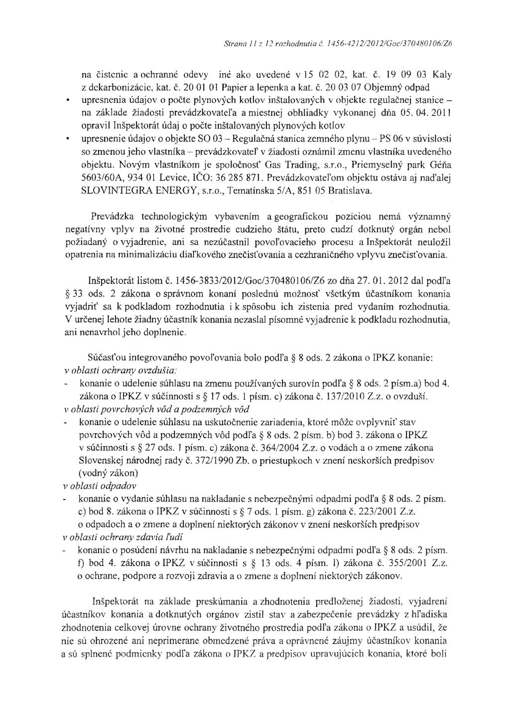 Strana 11 z 12 rozhodnutia č. 1456-4212/2012/Goc/370480106/'Z6 na čistenie a ochranné odevy iné ako uvedené v 15 02 02, kat. č. 19 09 03 Kaly z dekarbonizácie, kat. č. 20 01 01 Papier a lepenka a kat.