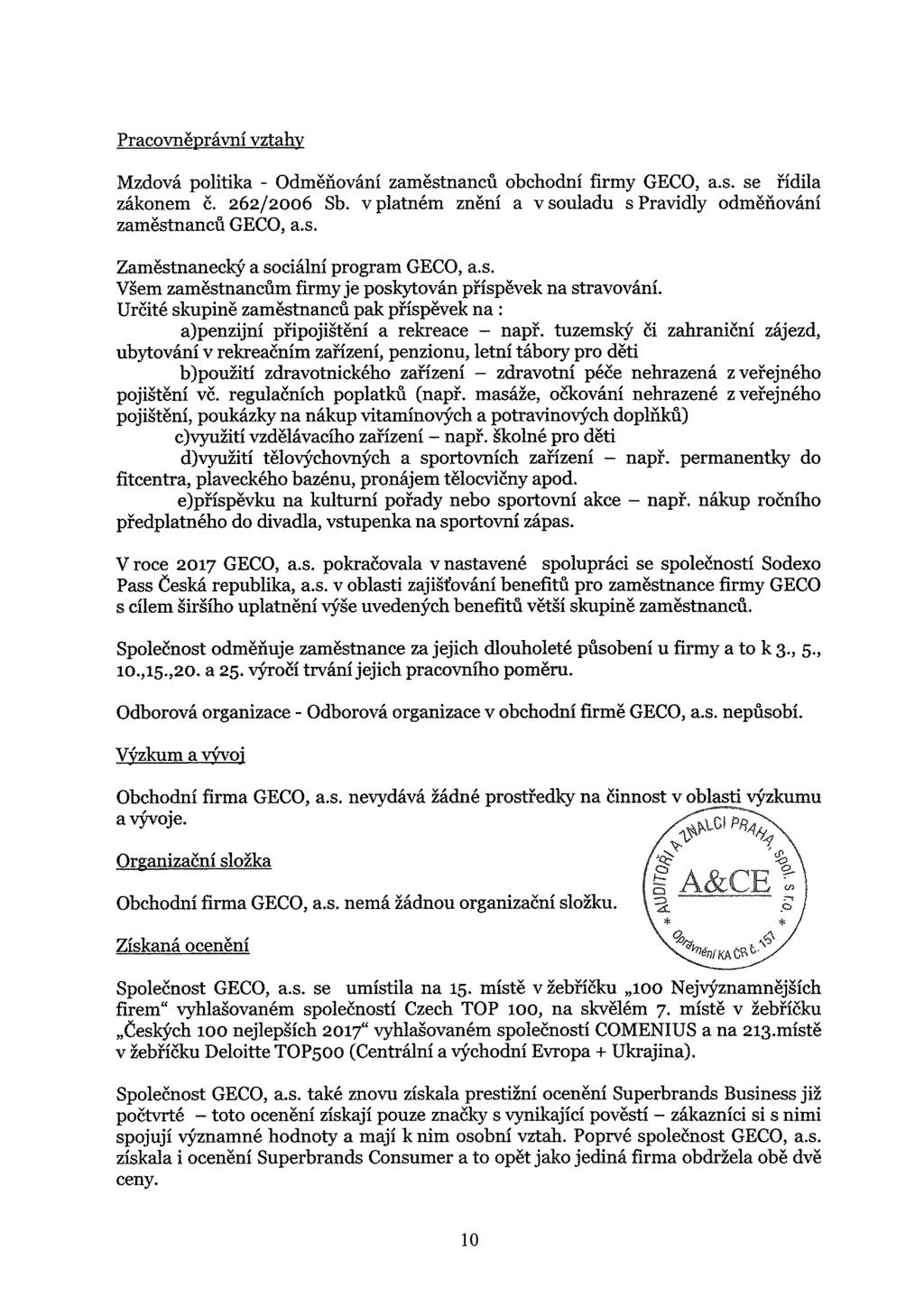 Pracovněprávní vztahy Mzdová politika - Odměňování zaměstnanců obchodní firmy GECO, a.s. se řídila zákonem č. 262/2006 Sb. v platném znění a v souladu s Pravidly odměňování zaměstnanců GECO, a.s. Zaměstnanecký a sociální program GECO, a.