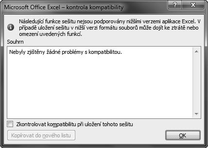 Práce se sešity a šablonami 63 70 Jak ověřit kompatibilitu sešitu se starší verzí Excelu Pokud se chcete ujistit, že sešit aplikace vytvořený v Excelu 2007 nebo 2010 nemá žádné problémy s