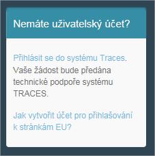 relevantní odkaz: Production: https://webgate.ec.europa.eu/tracesnt/login Acceptance: https://webgate.acceptance.ec.europa.eu/tracesnt/login Training: https://webgate.