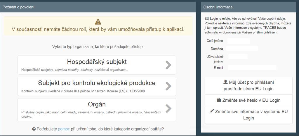II.1. Zvolit svou roli v systému Hlavně si však musíte zvolit svou roli v systému TRACES. Vezměte prosím na vědomí, že každý jednotlivec může zastávat pouze jeden typ role.