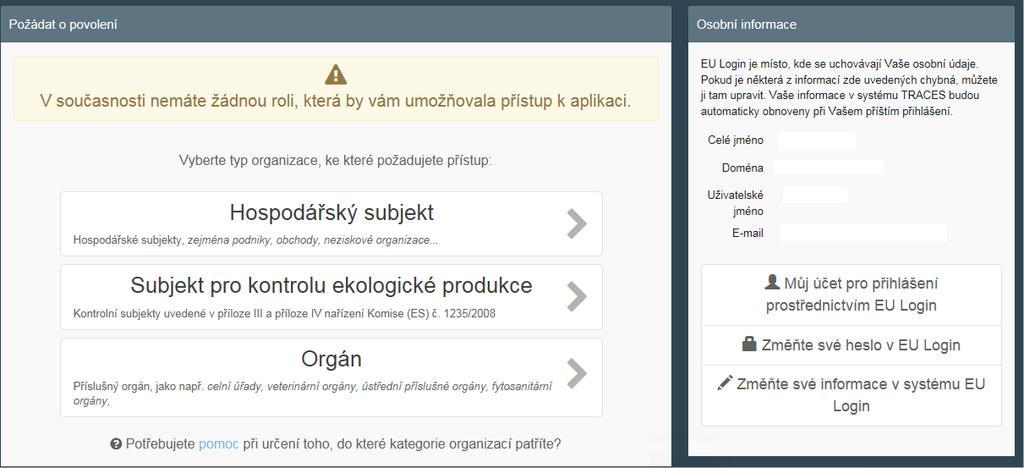 II.1. Zvolit svou roli v systému Hlavně si však musíte zvolit svou roli v systému TRACES. Vezměte prosím na vědomí, že každý jednotlivec může zastávat pouze jeden typ role.