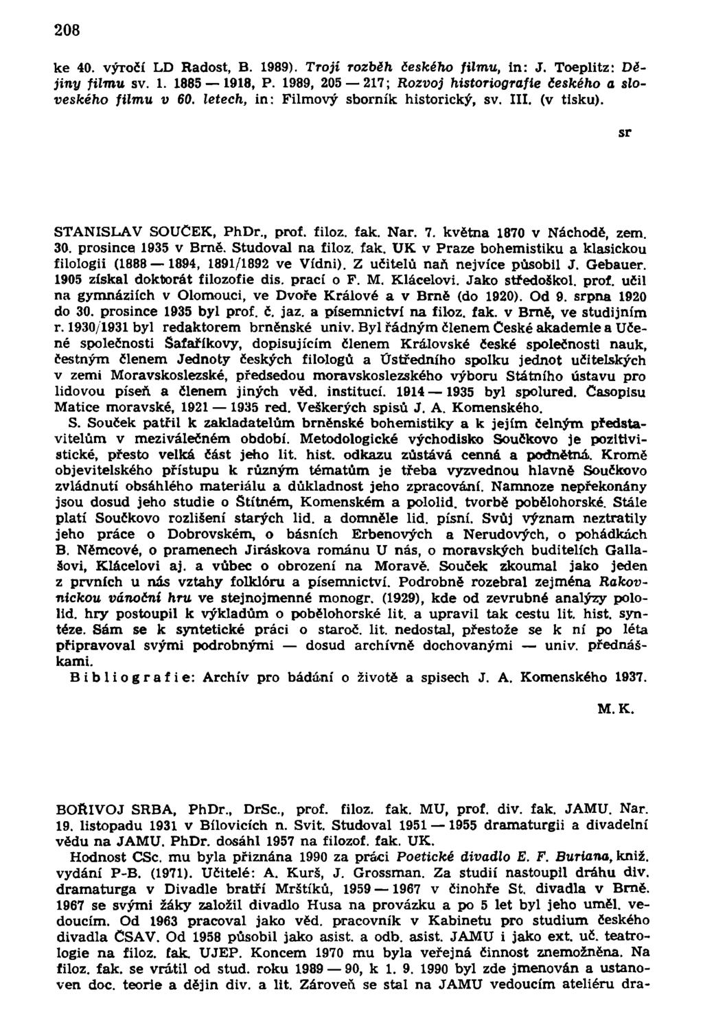 208 ke 40. výročí LD Radost, B. 1989). Trojí rozběh českého filmu, in: J. Toeplitz: Dějiny filmu sv. 1. 1885 1918, P. 1989, 205 217; Rozvoj historiografie českého a sloveského filmu v 60.