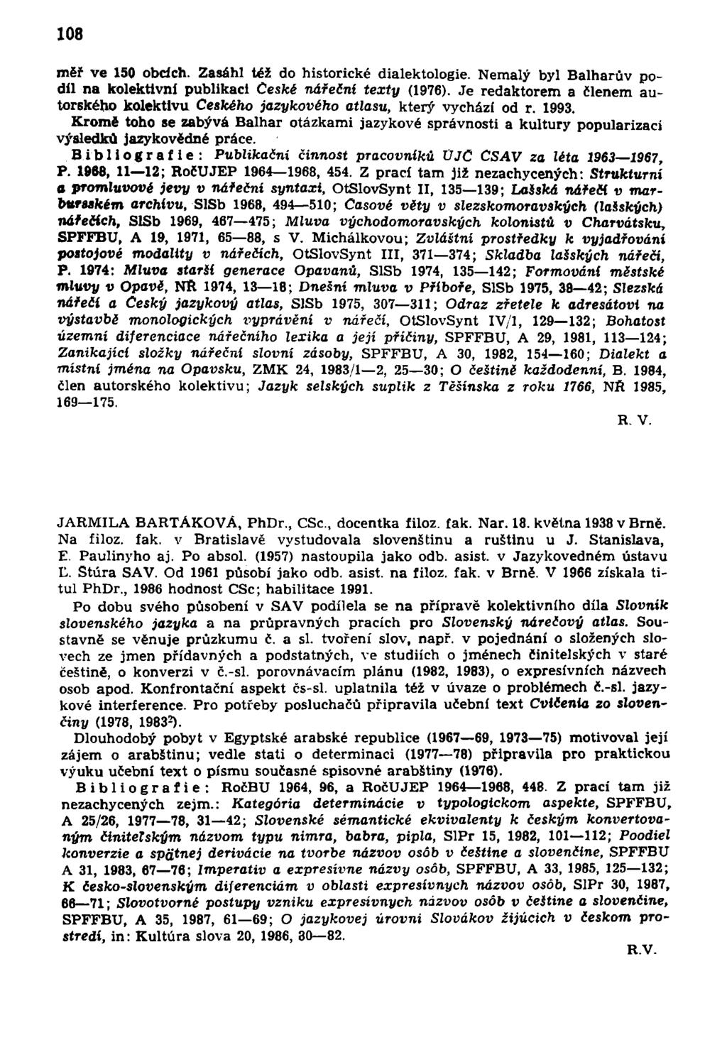 108 měř ve 150 obcích. Zasáhl též do historické dialektologie. Nemalý byl Balharův podíl na kolektivní publikaci České nářeční texty (1976).