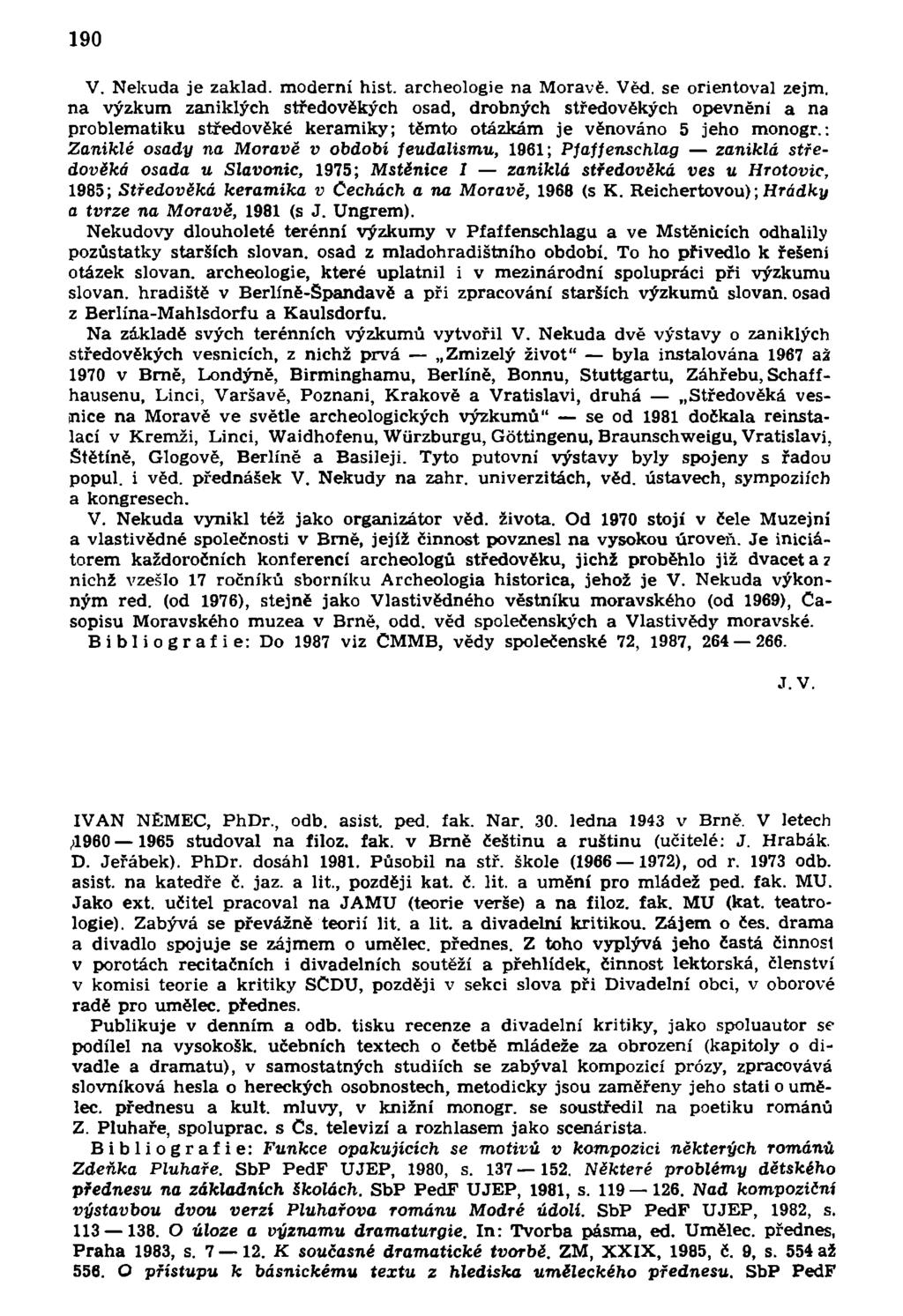 190 V. Nekuda je zaklad, moderní hist. archeologie na Moravě. Věd. se orientoval zejm.