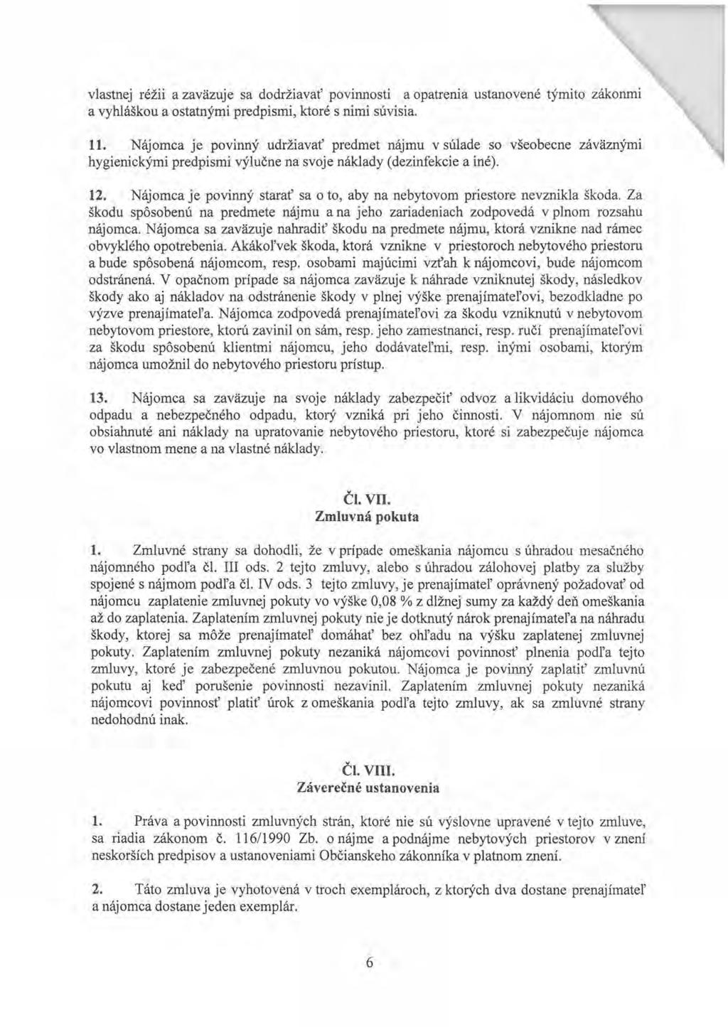 vlastnej réžii a zaväzuje sa dodržiavať povinnosti a opatrenia ustanovené týmito zákonmi a vyhláškou a ostatnými predpismi, ktoré s nimi súvisia. 11.