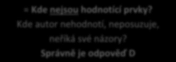 VYSKYTUJE SE / OBSAHUJE NEVYSKYTUJE SE / NEOBSAHUJE = je tam = není tam Příklady: = Kde je chyba v pravopisu? = Kde nejsou hodnotící prvky?