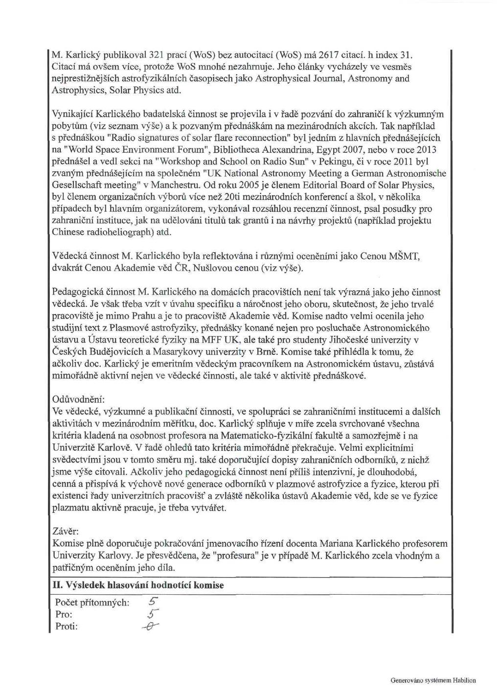 M. Karličky publikoval 321 prací (WoS) bez autocitací (WoS) má 2617 citací, h index 31. Citací má ovšem více, protože WoS mnohé nezahrnuje.