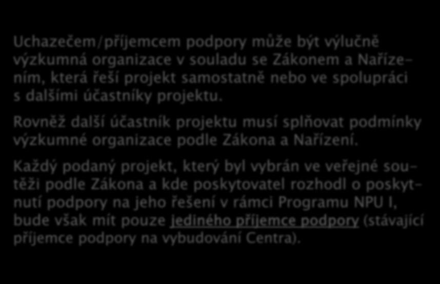 Uchazečem/příjemcem podpory může být výlučně výzkumná organizace v souladu se Zákonem a Nařízením, která řeší projekt samostatně nebo ve spolupráci s dalšími účastníky projektu.