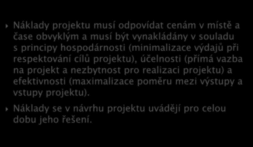 Náklady projektu musí odpovídat cenám v místě a čase obvyklým a musí být vynakládány v souladu s principy hospodárnosti (minimalizace výdajů při respektování cílů projektu), účelnosti