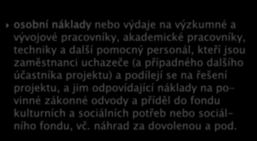 osobní náklady nebo výdaje na výzkumné a vývojové pracovníky, akademické pracovníky, techniky a další pomocný personál, kteří jsou zaměstnanci uchazeče (a případného dalšího účastníka