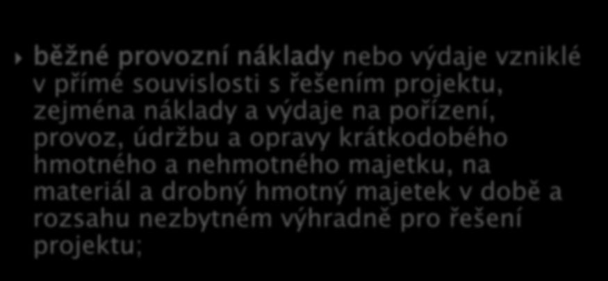 běžné provozní náklady nebo výdaje vzniklé v přímé souvislosti s řešením projektu, zejména náklady a výdaje na pořízení, provoz, údržbu a