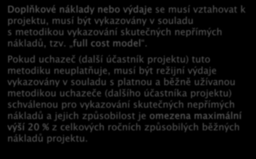 Doplňkové náklady nebo výdaje se musí vztahovat k projektu, musí být vykazovány v souladu s metodikou vykazování skutečných nepřímých nákladů, tzv. full cost model.