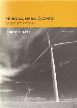 Lubomír Nátr: Příroda, nebo člověk? Služby ekosystémů.