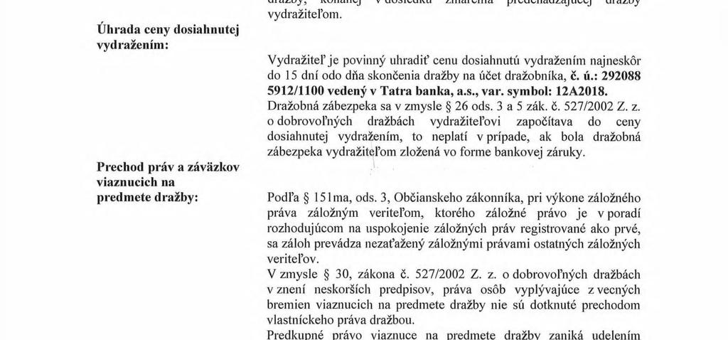 Spôsob vrátenia dražobnej zábezpeky: Úhrada ceny dosiahnutej vydražením: Prechod práv a záväzkov viaznucich na predmete dražby: Obhliadky predmetu dražby: Organizačné pokyny a opatrenia: Dražobník je