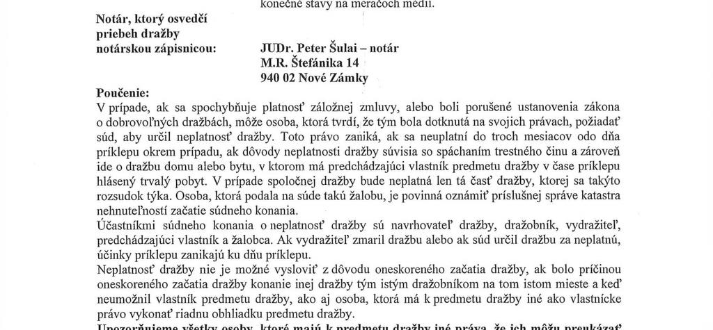 Podmienlíy odovzdania predmetu dražby vydražiteľovi: Notár, ktorý osvedčí priebeh dražby notárskou zápisnicou: Vlastnícke právo k predmetu dražby prechádza na vydražiteľa udelením príklepu apo