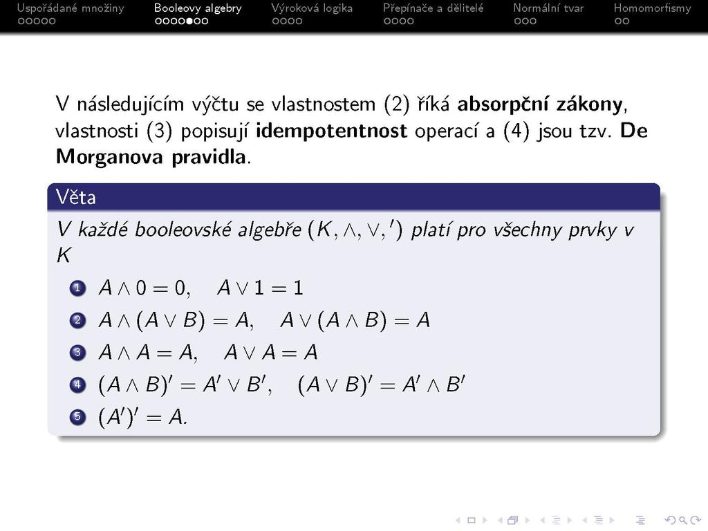 s V následujícím výčtu se vlastnostem (2) říká absorpční zákony, vlastnosti (3) popisují idempotentnost operací a (4) jsou tzv. De Morganova pravidla.