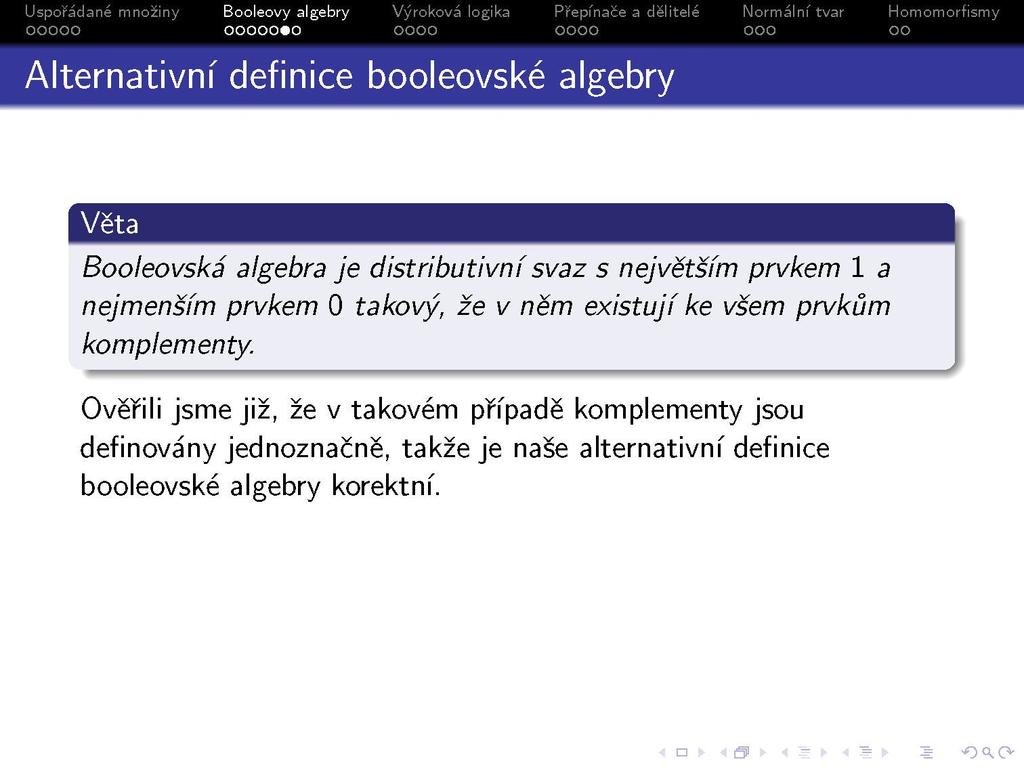 s Alternativní definice booleovské algebry Booleovská algebra je distributivní svaz s největším prvkem 1 a nejmenším prvkem 0 takový, že v něm existují ke všem