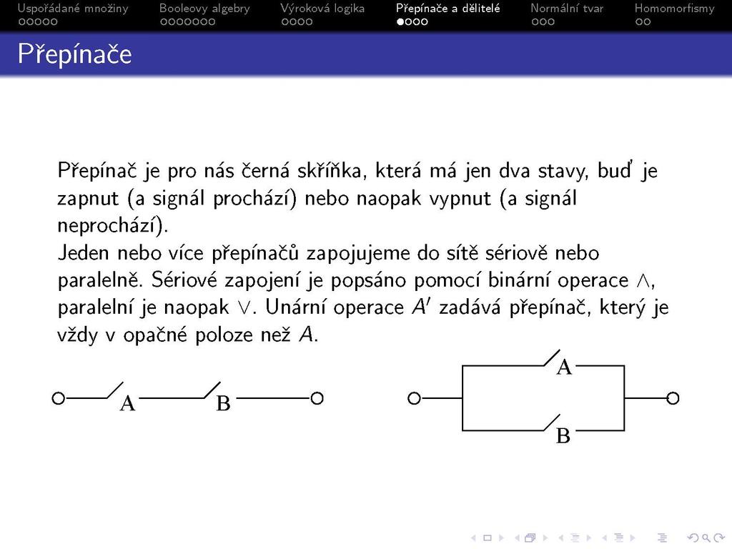 Přepínače Přepínač je pro nás černá skříňka, která má jen dva stavy, buď je zapnut (a signál prochází) nebo naopak vypnut (a signál neprochází).