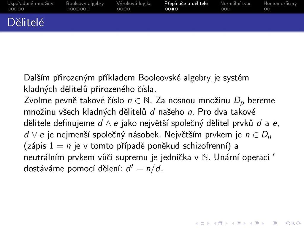 Dalším přirozeným příkladem Booleovské algebry je systém kladných dělitelů přirozeného čísla. Zvolme pevně takové číslo n G N. Za nosnou množinu D p bereme množinu všech kladných dělitelů d našeho n.