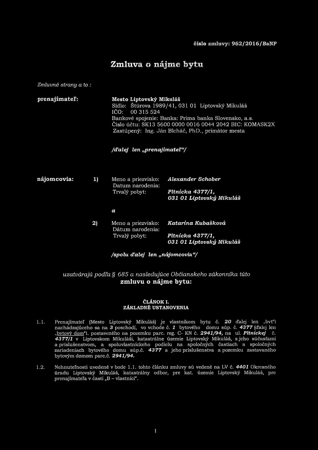 , primátor města /ďalej len prenajímatel'"/ nájomeovia: 1) Meno a priezvisko: Datum narodenia: Trvalý pobyt: Alexander Schober Pltnícka 4377/1, 031 01 Liptovský Mikuláš a 2) Meno a priezvisko: Dátum