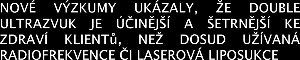 Předností SYNETICY je vysoce výkonný double ultrazvuk (řízený exkluzivním digitálním systémem Synchro ORE), který působí jak na povrchu, tak i ve velké hloubce tukových zásob.