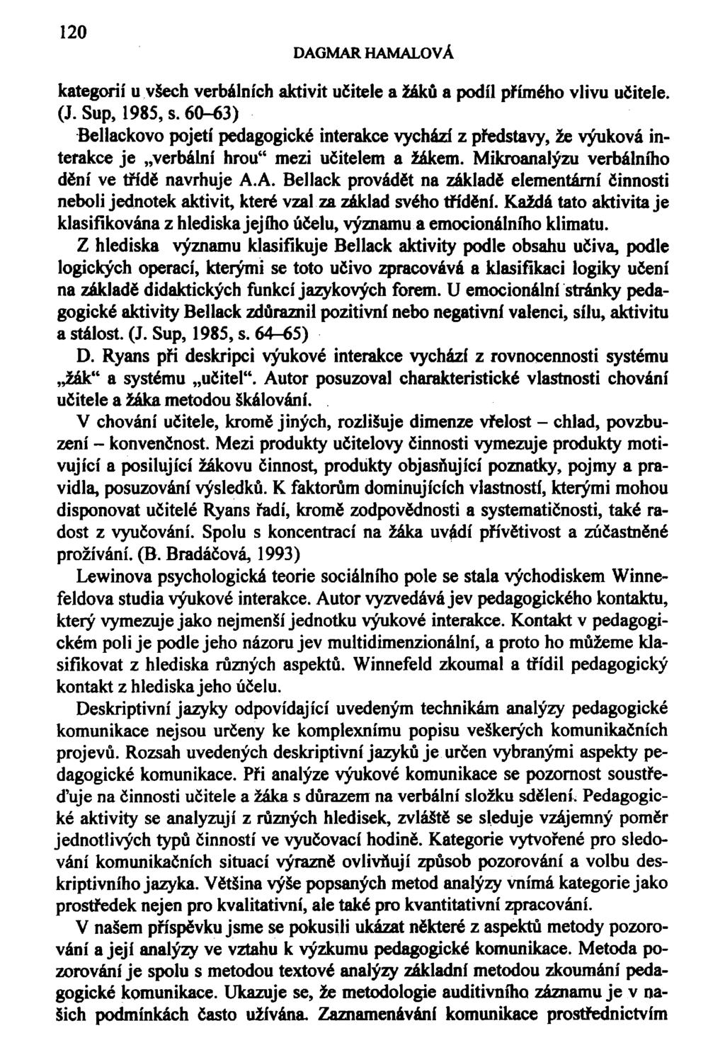 120 DAGMAR HAMALOVA kategorií u všech verbálních aktivit učitele a žáků a podíl přímého vlivu učitele. (J. Sup, 1985, s.